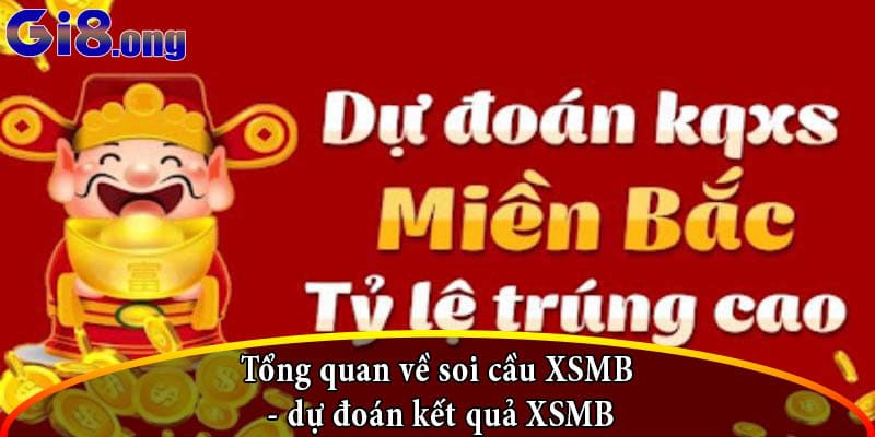 Tổng quan về soi cầu XSMB - dự đoán kết quả XSMB